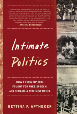  Intimate Politics: How I Grew Up Red, Fought for Free Speech and Became A Feminist Rebel by Bettina Aptheker