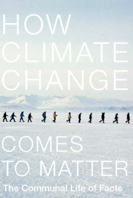 "How Climate Change Comes to Matter: The Communal Life of Facts" by Candis Callison