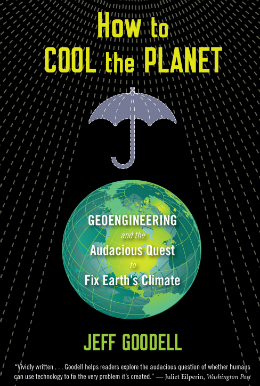 "How to Cool the Planet: Geoengineering and the Audacious Quest to Fix Earth's Climate" by Jeff Goodell