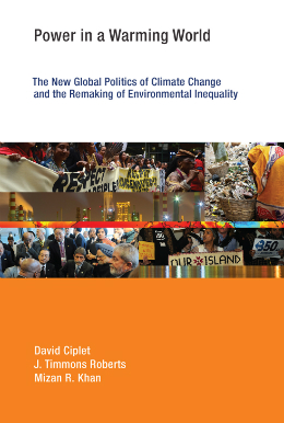 "Power in a Warming World: The New Global Politics of Climate Change and the Remaking of Environmental Inequality (Earth System Governance)" by David Ciplet, J. Timmons Roberts, and Mizan R. Khan
