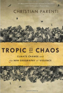 "Tropic of Chaos: Climate Change and the New Geography of Violence" by Christian Parenti