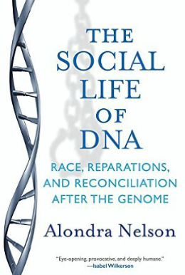 The Social Life of DNA by Alondra Nelson 